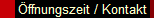 �ffnungszeit / Kontakt