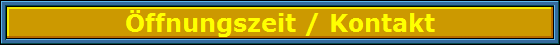 �ffnungszeit / Kontakt